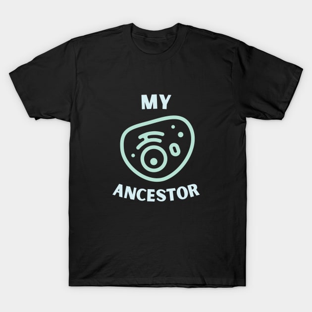 My Single Cell Ancestor T-Shirt by High Altitude